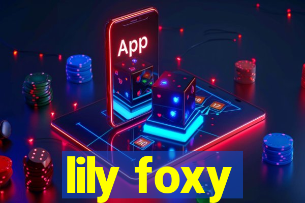 lily foxy